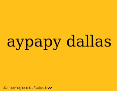 aypapy dallas