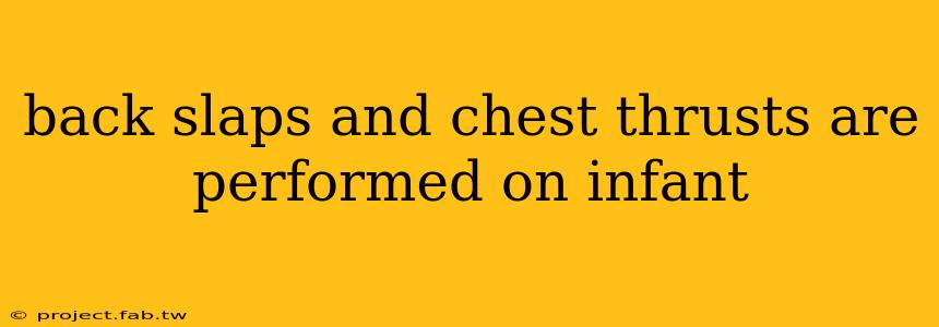 back slaps and chest thrusts are performed on infant