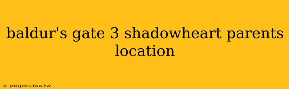 baldur's gate 3 shadowheart parents location