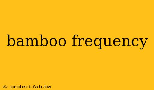 bamboo frequency