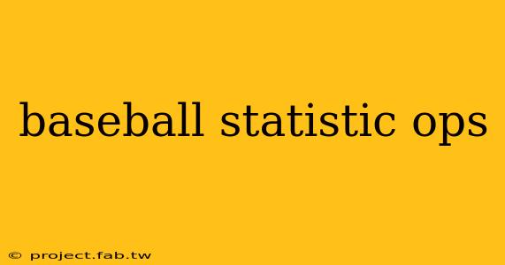 baseball statistic ops