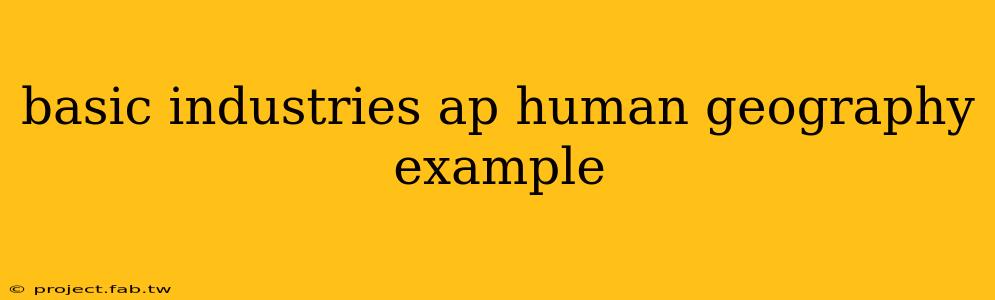 basic industries ap human geography example