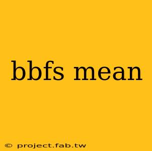 bbfs mean