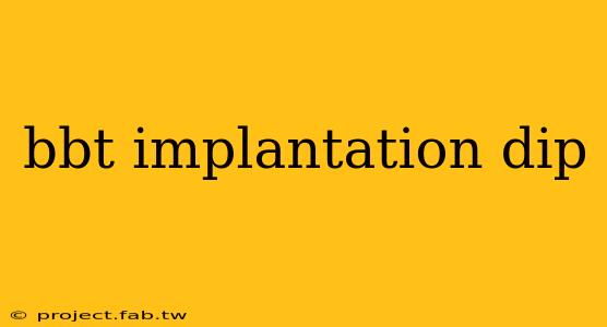 bbt implantation dip