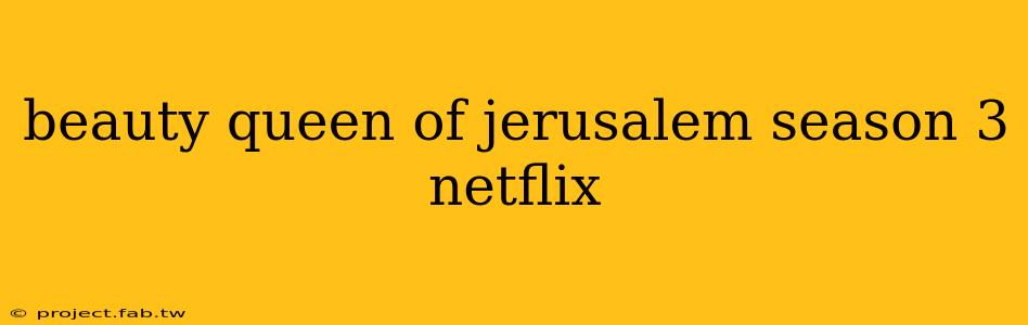 beauty queen of jerusalem season 3 netflix