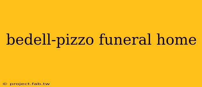 bedell-pizzo funeral home