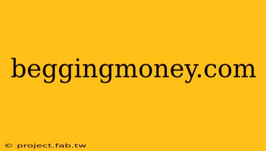 beggingmoney.com