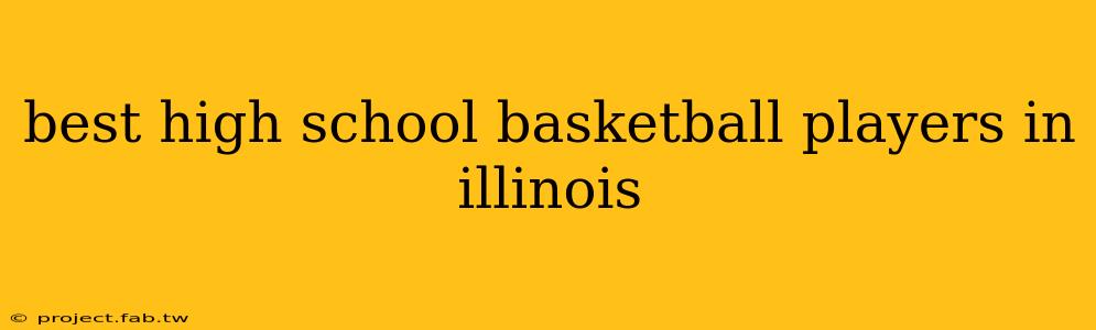 best high school basketball players in illinois