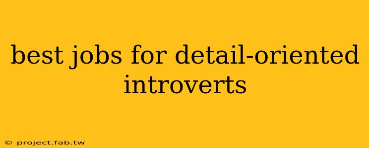 best jobs for detail-oriented introverts