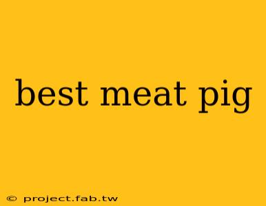 best meat pig