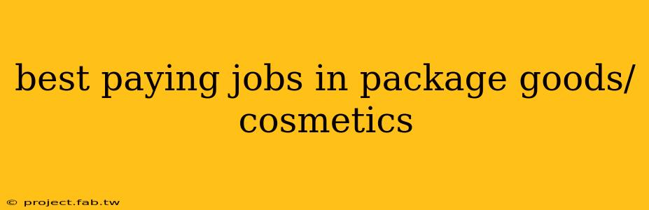 best paying jobs in package goods/cosmetics