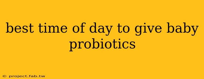 best time of day to give baby probiotics