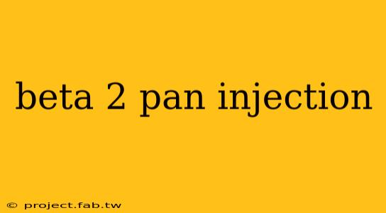 beta 2 pan injection