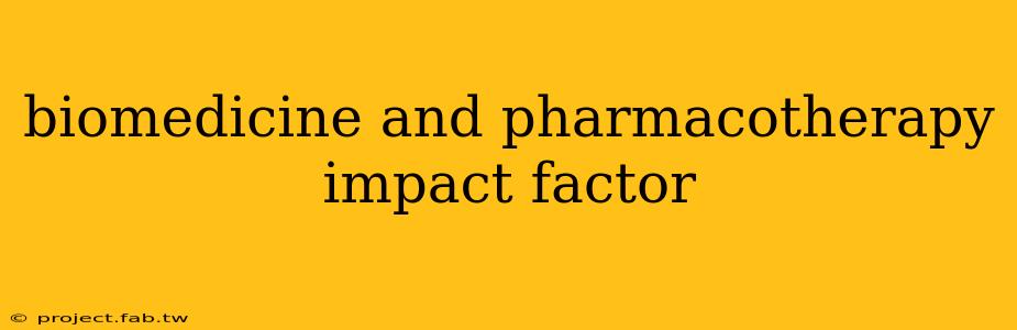 biomedicine and pharmacotherapy impact factor