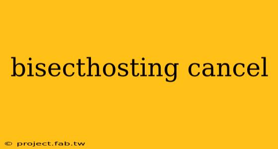 bisecthosting cancel