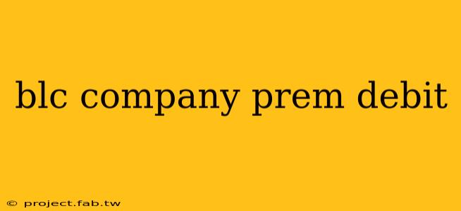 blc company prem debit