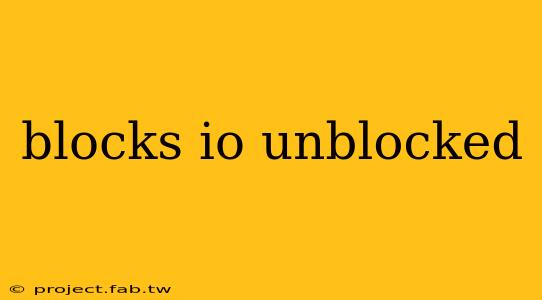 blocks io unblocked