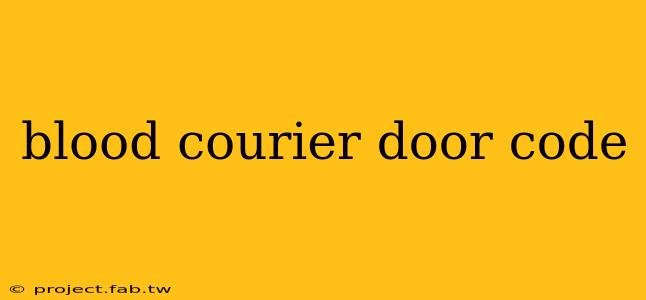 blood courier door code