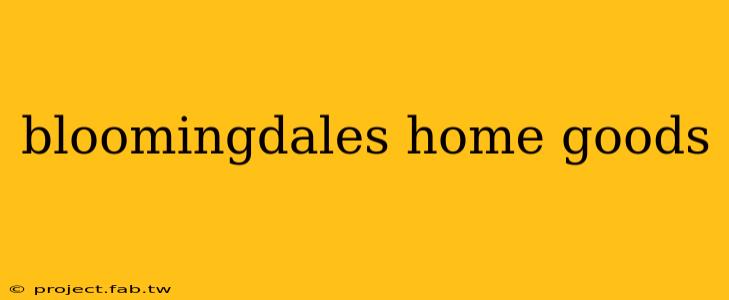 bloomingdales home goods