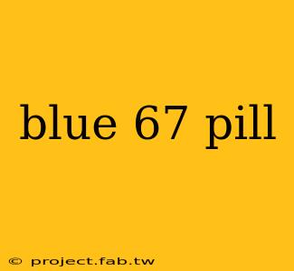 blue 67 pill