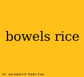 bowels rice