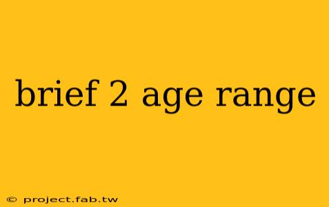 brief 2 age range