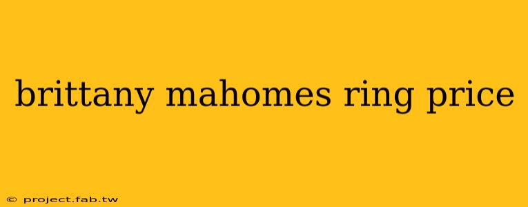 brittany mahomes ring price