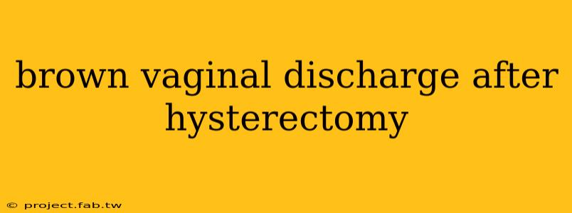 brown vaginal discharge after hysterectomy