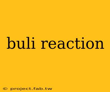 buli reaction