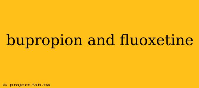 bupropion and fluoxetine