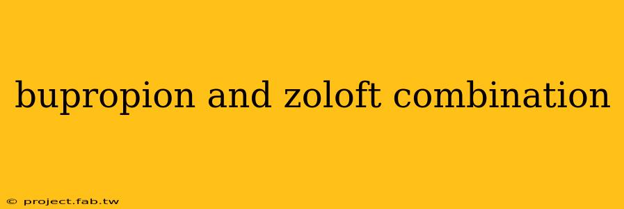 bupropion and zoloft combination