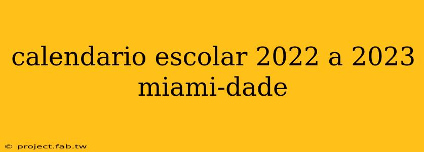 calendario escolar 2022 a 2023 miami-dade