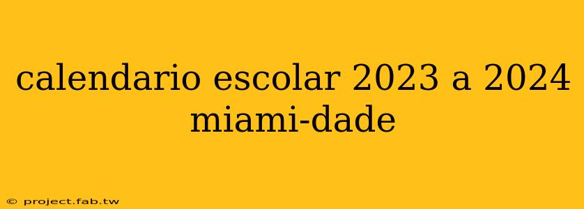 calendario escolar 2023 a 2024 miami-dade