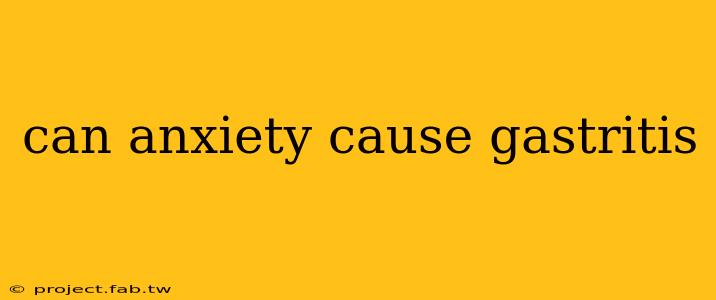 can anxiety cause gastritis