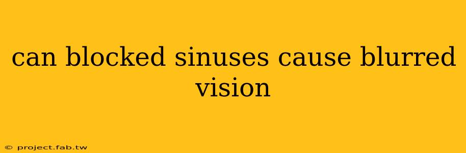 can blocked sinuses cause blurred vision