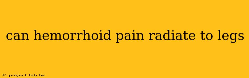 can hemorrhoid pain radiate to legs