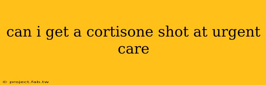 can i get a cortisone shot at urgent care