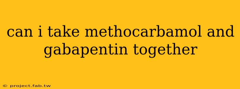 can i take methocarbamol and gabapentin together