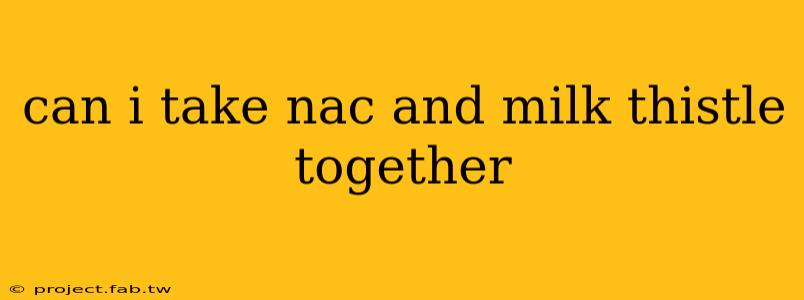 can i take nac and milk thistle together