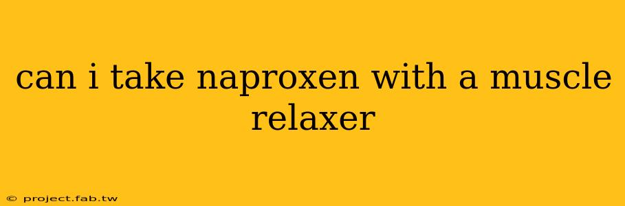 can i take naproxen with a muscle relaxer