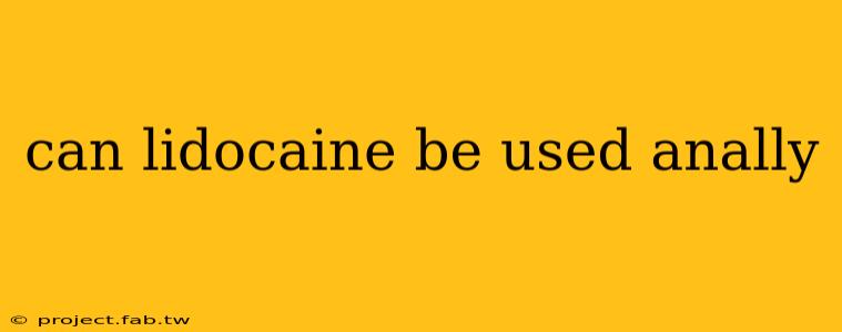 can lidocaine be used anally