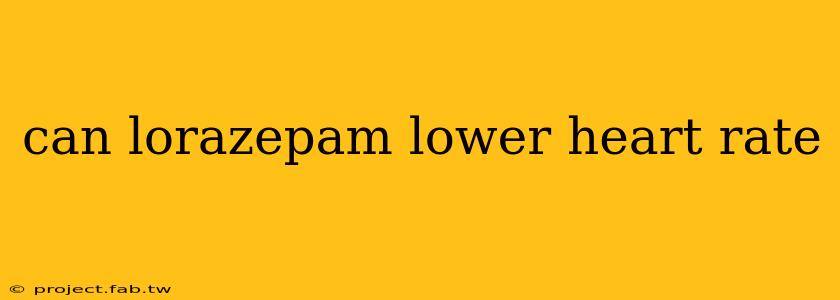 can lorazepam lower heart rate