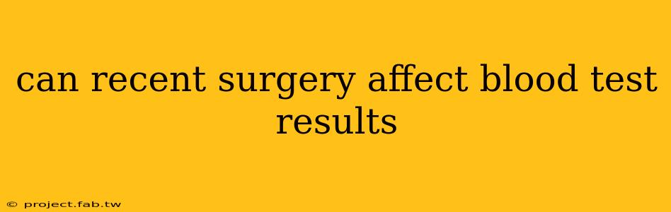 can recent surgery affect blood test results