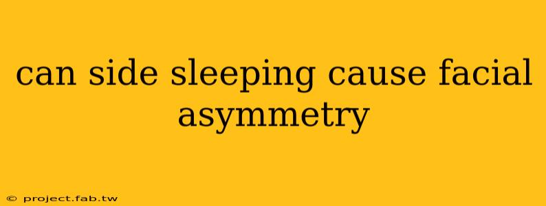 can side sleeping cause facial asymmetry