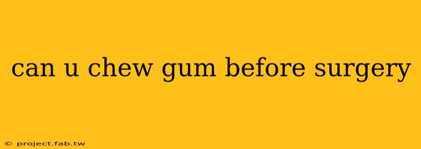 can u chew gum before surgery