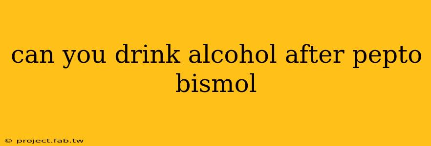 can you drink alcohol after pepto bismol