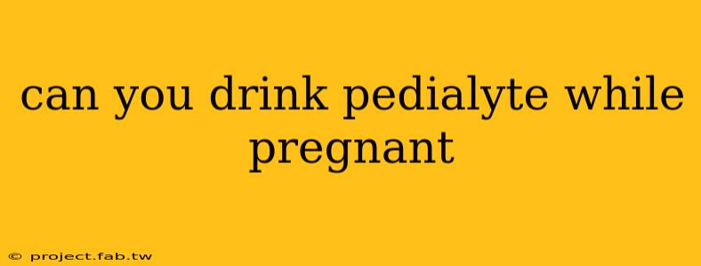 can you drink pedialyte while pregnant