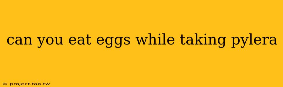 can you eat eggs while taking pylera