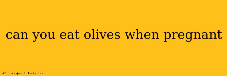 can you eat olives when pregnant