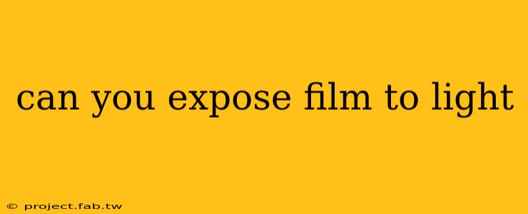 can you expose film to light